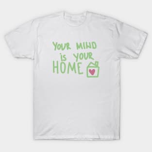 Your mind is your home T-Shirt